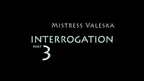 MISTRESSVALESKA INTERROGATION 3