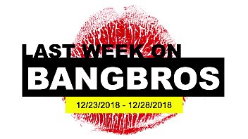 先週のBANGBROS.COM：2018年 12月23日-2018年12月28日