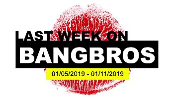 La semana pasada en BANGBROS.COM: 01/05/2019 - 01/11/2019