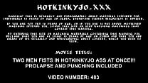 Two men fists in Hotkinkyjo ass at once. Prolapse and included