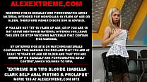 Extrem große Titten Blondine Isabella Clark selbst anal Fisting & Prolaps
