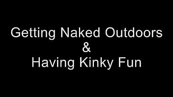 GETTING NAKED IN PUBLIC AND HAVING KINKY FUN