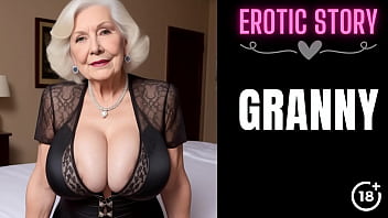 [GRANNY Story] Horny Step Grandmother and Me Part 1