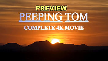 PREVIEW OF COMPLETE 4K MOVIE PEEPING TOM WITH AGARABAS AND OLPR